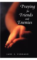 Praying for Friends and Enemie