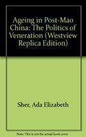 Aging in Post-Mao China: The Politics of Veneration