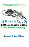 A Feather in My Wig--Ovarian Cancer: Cured Seventeen Years and Still Going Strong!