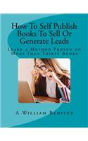 How to Self Publish Books to Sell or Generate Leads