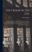 Crook in the Lot; or The Sovereignty and Wisdom of God, in the Afflictions of Men Displayed; Together With a Christian Deportment Under Them. Being the Substance of Several Sermons on Eccl. VII. 13, Prov. XVI.19, and I Pet. V. 6