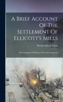 Brief Account Of The Settlement Of Ellicott's Mills