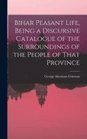 Bihar Peasant Life, Being a Discursive Catalogue of the Surroundings of the People of That Province