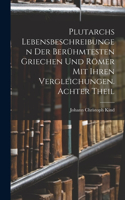 Plutarchs Lebensbeschreibungen der berühmtesten Griechen und Römer mit ihren Vergleichungen. Achter Theil