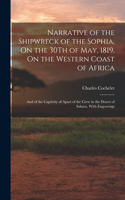 Narrative of the Shipwreck of the Sophia, On the 30Th of May, 1819, On the Western Coast of Africa