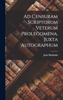 Ad Censuram Scriptorum Veterum Prolegomena. Juxta Autographum