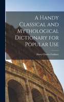 Handy Classical and Mythological Dictionary for Popular Use