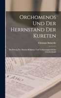 Orchomenos und der Herrnstand der Kureten: Ein Beitrag zur ältesten Religions- und Verfassungsgeschichte Griechenlands