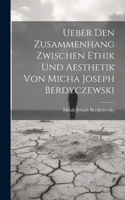 Ueber Den Zusammenhang Zwischen Ethik Und Aesthetik Von Micha Joseph Berdyczewski