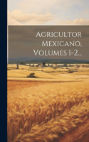 Agricultor Mexicano, Volumes 1-2...