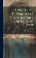 Practical Commentary Upon the First Epistle of St. Peter