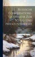 Russische Conversations-Grammatik Zum Schul- Und Privatunterricht