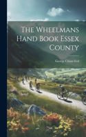 The Wheelmans Hand Book Essex County