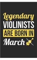 Violin Notebook - Legendary Violinists Are Born In March Journal - Birthday Gift for Violinist Diary: Medium College-Ruled Journey Diary, 110 page, Lined, 6x9 (15.2 x 22.9 cm)