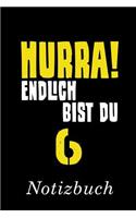 Hurra Endlich Bist Du 6 Notizbuch: - Notizbuch mit 110 linierten Seiten - Format 6x9 DIN A5 - Soft cover matt -