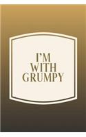 I'm With Grumpy: Funny Sayings on the cover Journal 104 Lined Pages for Writing and Drawing, Everyday Humorous, 365 days to more Humor & Happiness Year Long Journal 