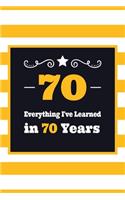 70 Everything I've Learned in 70 Years: Birthday Journal - 6 x 9 Lined - 100+ pages - Birthday Gag Gift - Notebook Record Keeper - Prayer Log