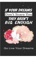 If Your Dreams Don't Scare You They Aren't Big Enough - Go Live Your Dreams: Journals To Write In Blank Lined Pages Wide Ruled Gift To Uplift