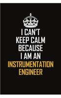I Can't Keep Calm Because I Am An Instrumentation Engineer