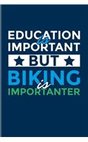 Education Is Important Biking Is Importanter: Biking And Cycling Journal - Notebook For Cyclists, Fitness, Mountain Bike Trails, Street Race, Downhill & Wheelies Fans - 6x9 - 100 Blank Lined Pag