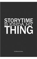 StoryTime Is Kinda My Thing: A 6 x 9 Inch Matte Softcover Quote Notebook Diary Journal With A Funny Cover Slogan and 120 Blank Lined Pages