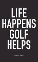 Life Happens Golf Helps: A 6x9 Inch Matte Softcover Diary Notebook with 120 Blank Lined Pages and a Funny Golfing Cover Slogan