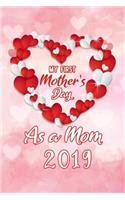 My First Mother's Day as a Mom 2019: Notebook to Write in for Mother's Day, Mother's Day Journal, Special Gifts for Mom, Mom Journal, Mother's Day Notebook