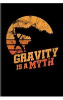 Gravity Is a Myth: Climbing Training Notebook Gift for Hikers Mountaineers (6x9) Small Lined Notebook