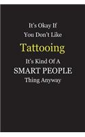 It's Okay If You Don't Like Tattooing It's Kind Of A Smart People Thing Anyway: Blank Lined Notebook Journal Gift Idea With Black Cover Background, White and Yellow Text