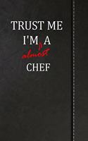 Trust Me I'm almost a Chef: Weekly Meal Planner Track And Plan Your Meals 52 Week Food Planner / Diary / Log / Journal / Calendar Meal Prep And Planning Grocery List
