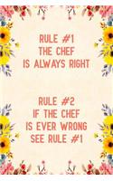 Rule #1 the chef is always right rule #2 if the chef is ever wrong see rule #1