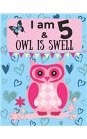 I am 5 & OWL IS SWELL: Birthday Notebook Sketchbook Journal with wide lined blank pages & Sketch paper for 5 Year Old Girls & Boys
