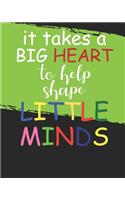 it takes a big heart to help shape little minds
