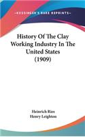 History Of The Clay Working Industry In The United States (1909)