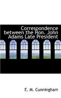 Correspondence Between the Hon. John Adams Late President
