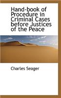 Hand-Book of Procedure in Criminal Cases Before Justices of the Peace