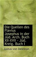 Die Quellen Des Flavius Josephus in Der Jud. Arch. Buch XII-XVII - Jud. Kreig. Buch I