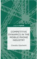 Competitive Dynamics in the Mobile Phone Industry