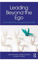 Leading Beyond the Ego: How to Become a Transpersonal Leader