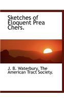 Sketches of Eloquent Prea Chers.