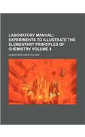 Laboratory Manual Volume 4; Experiments to Illustrate the Elementary Principles of Chemistry: (English)