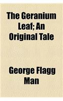 The Geranium Leaf; An Original Tale
