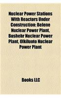 Nuclear Power Stations with Reactors Under Construction: Belene Nuclear Power Plant, Bushehr Nuclear Power Plant, Olkiluoto Nuclear Power Plant