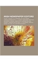 Irish Newspaper Editors: Tim Pat Coogan, D. D. Sheehan, William O'Brien, Charles Gavan Duffy, J. J. Clancy, John Gray(English)