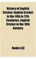 History of English Cricket: English Cricket in the 14th to 17th Centuries, English Cricket in the 18th Century