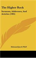 The Higher Rock: Sermons, Addresses, and Articles (1905)