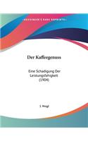 Der Kaffeegenuss: Eine Schadigung Der Leistungsfahigkeit (1904)