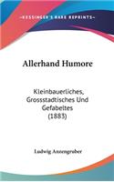 Allerhand Humore: Kleinbauerliches, Grossstadtisches Und Gefabeltes (1883)