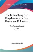 Die Behandlung Der Eingeborenen in Den Deutschen Kolonieen