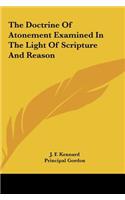 The Doctrine of Atonement Examined in the Light of Scripture and Reason